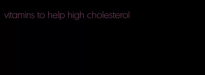 vitamins to help high cholesterol
