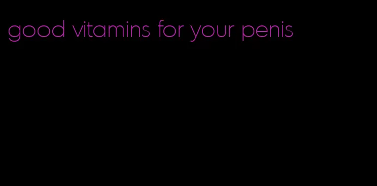 good vitamins for your penis