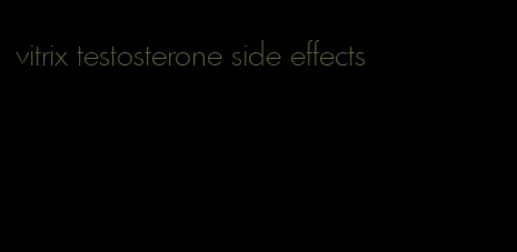 vitrix testosterone side effects