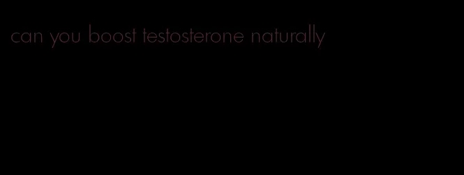 can you boost testosterone naturally