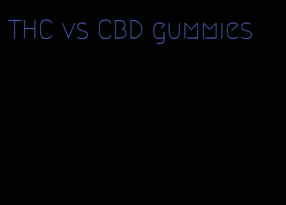 THC vs CBD gummies