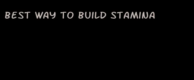 best way to build stamina