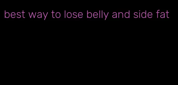 best way to lose belly and side fat