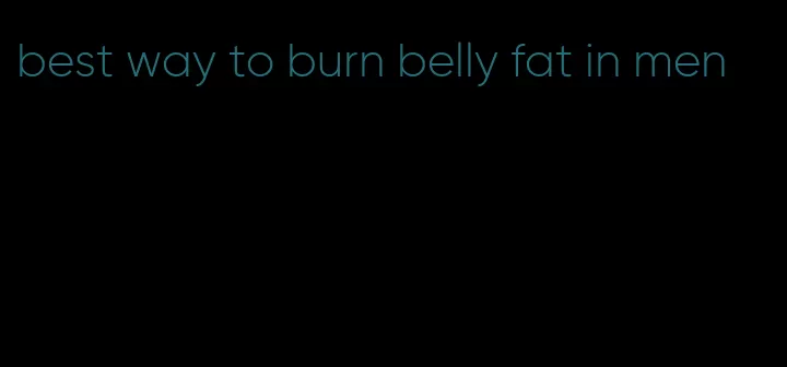 best way to burn belly fat in men
