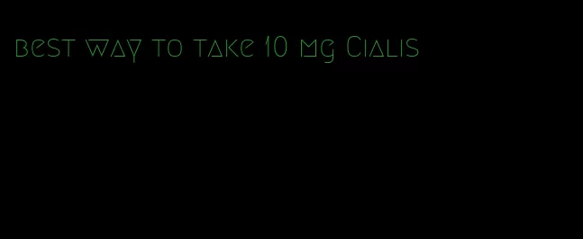 best way to take 10 mg Cialis