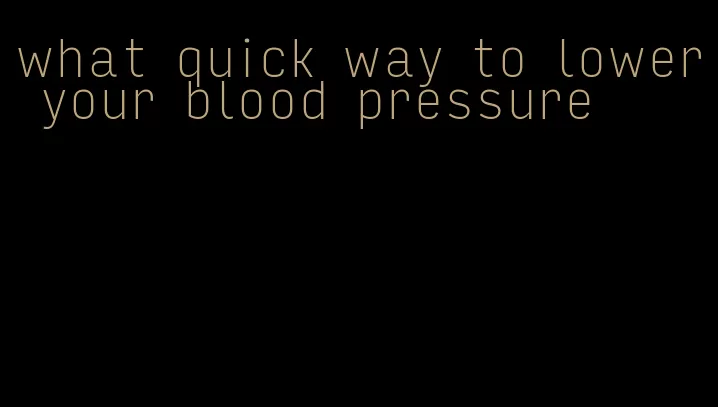 what quick way to lower your blood pressure