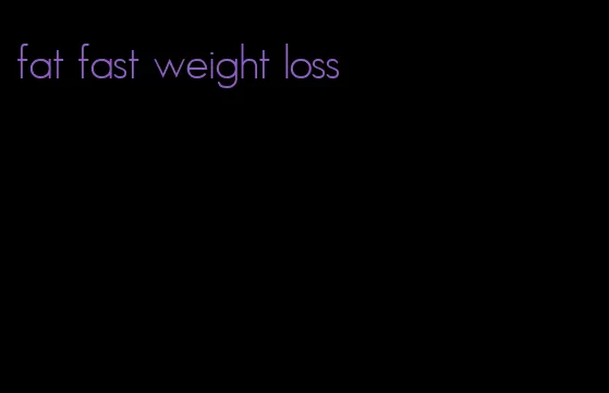 fat fast weight loss