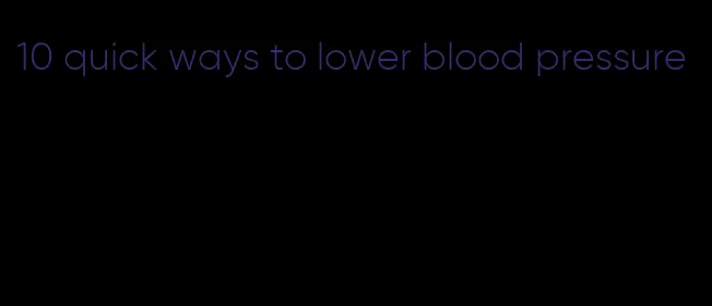 10 quick ways to lower blood pressure