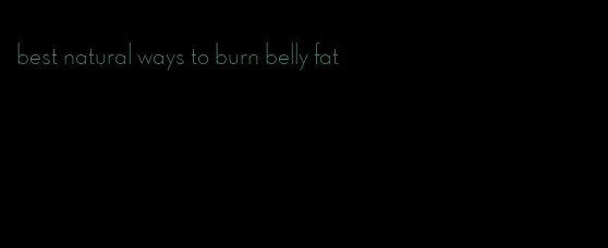 best natural ways to burn belly fat