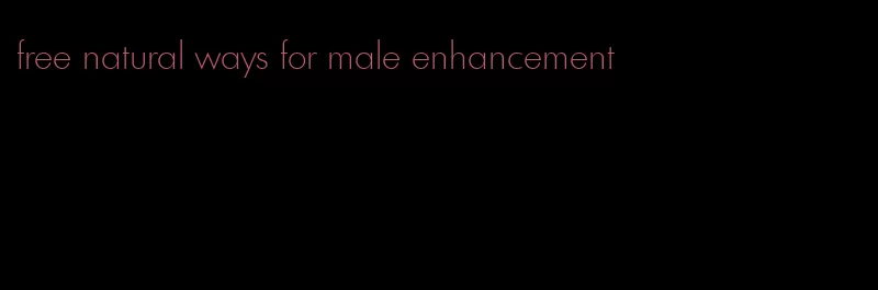 free natural ways for male enhancement