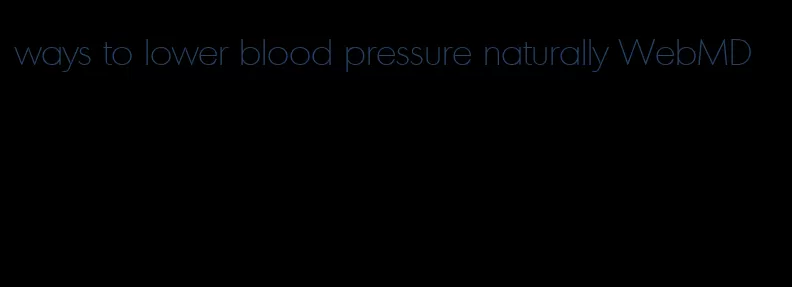 ways to lower blood pressure naturally WebMD