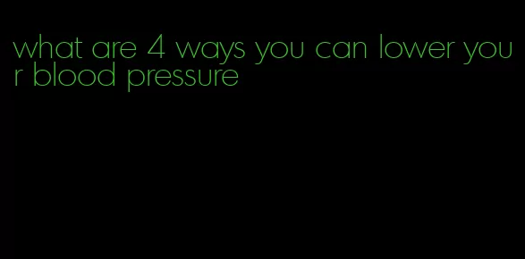 what are 4 ways you can lower your blood pressure