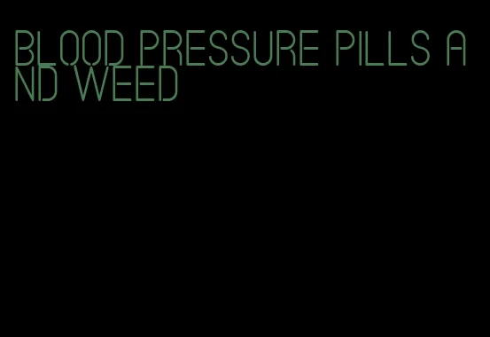 blood pressure pills and weed
