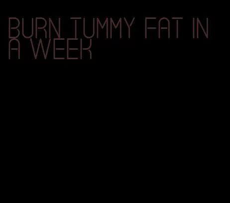 burn tummy fat in a week