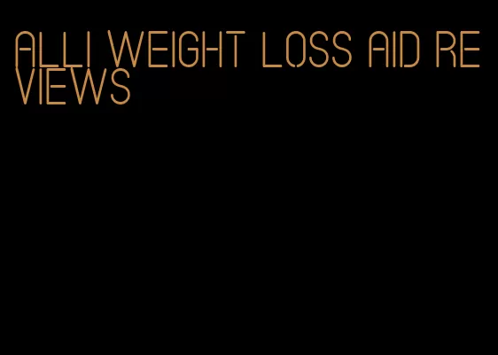 Alli weight loss aid reviews