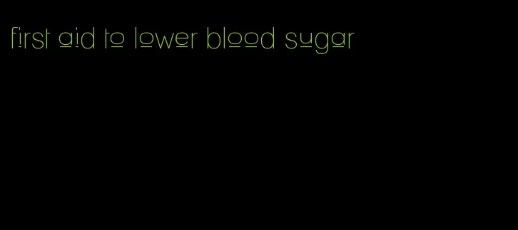first aid to lower blood sugar