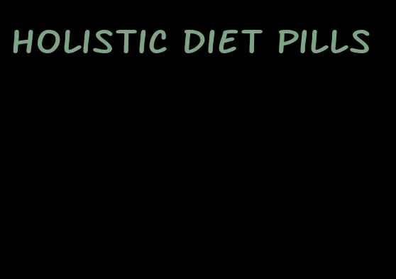 holistic diet pills