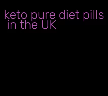 keto pure diet pills in the UK