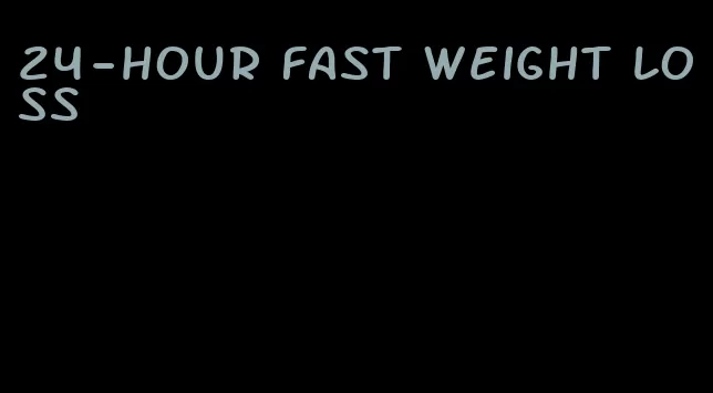 24-hour fast weight loss