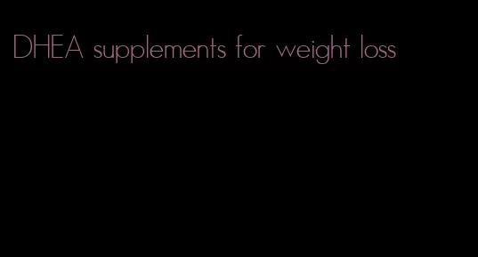 DHEA supplements for weight loss