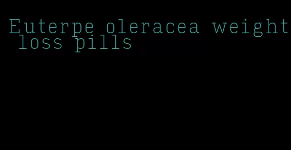 Euterpe oleracea weight loss pills