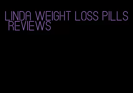 Linda weight loss pills reviews