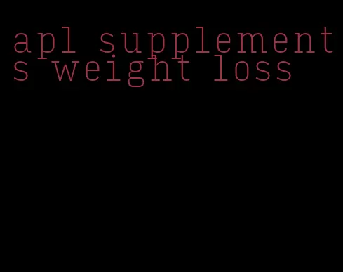 apl supplements weight loss