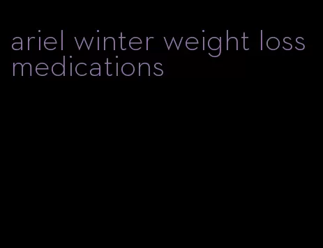 ariel winter weight loss medications