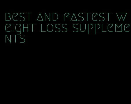 best and fastest weight loss supplements