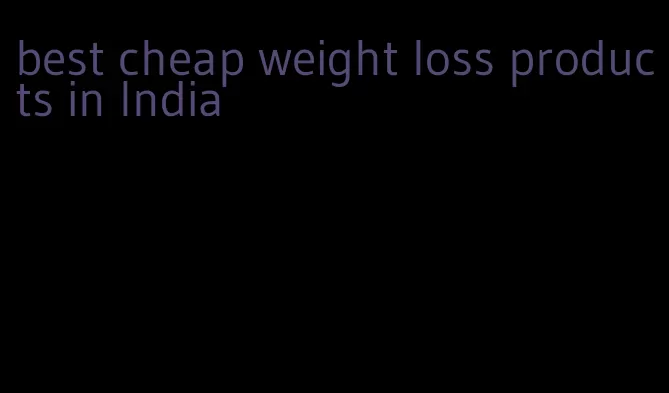 best cheap weight loss products in India