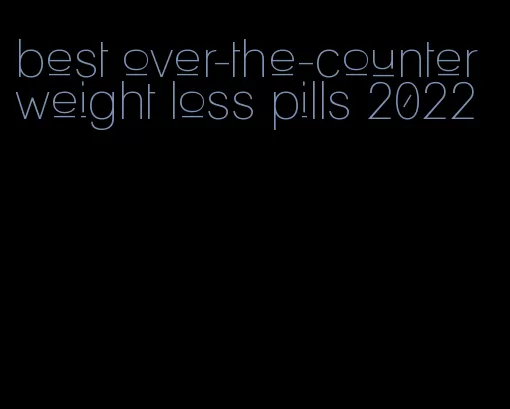 best over-the-counter weight loss pills 2022