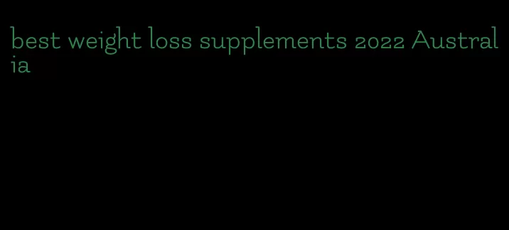 best weight loss supplements 2022 Australia