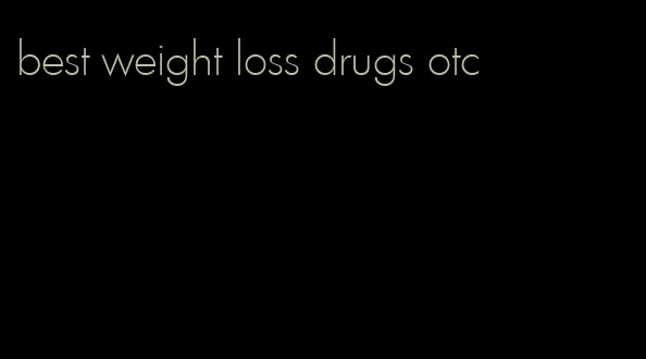 best weight loss drugs otc