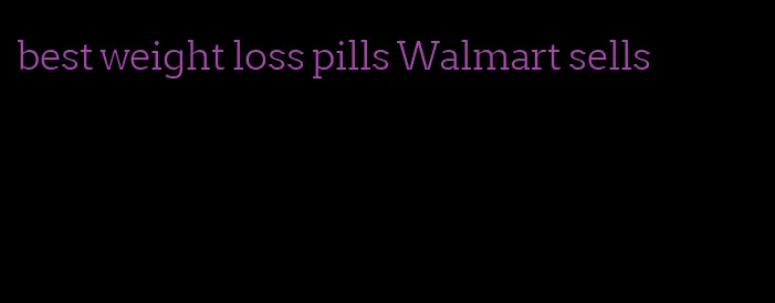 best weight loss pills Walmart sells