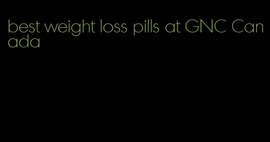 best weight loss pills at GNC Canada