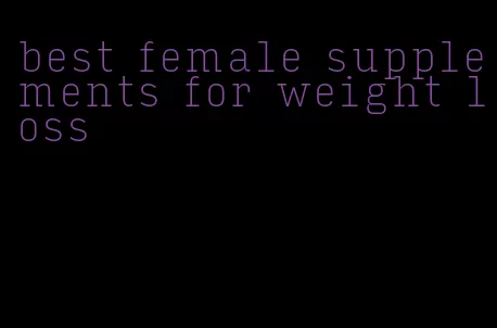 best female supplements for weight loss