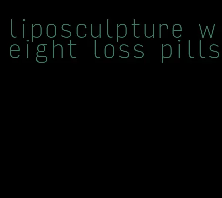 liposculpture weight loss pills