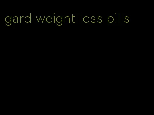 gard weight loss pills