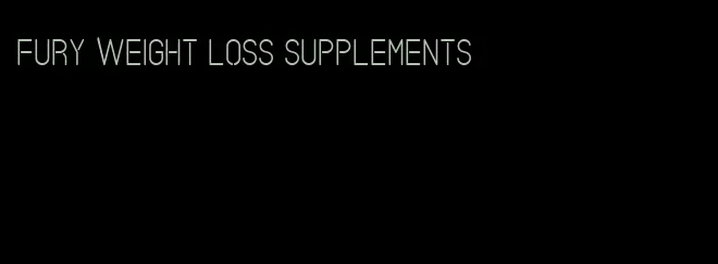 fury weight loss supplements