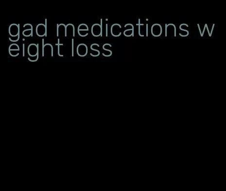 gad medications weight loss