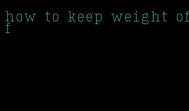 how to keep weight off