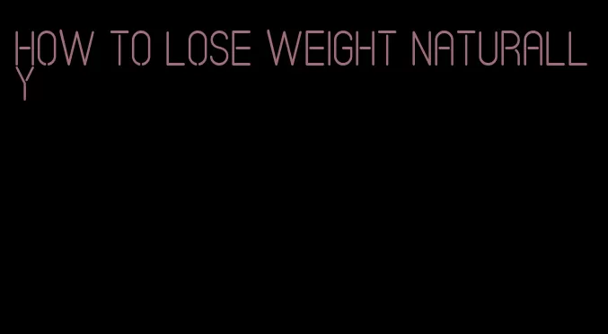 how to lose weight naturally
