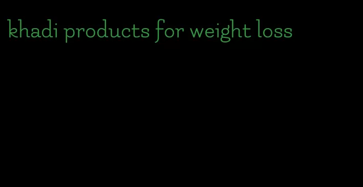 khadi products for weight loss