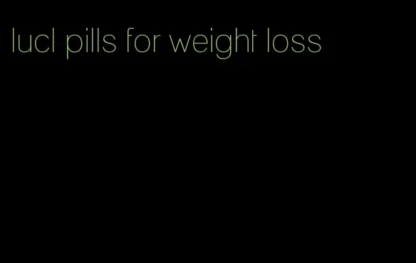 lucl pills for weight loss