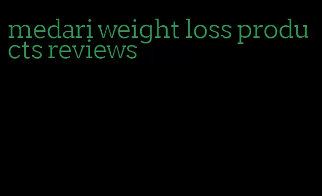 medari weight loss products reviews