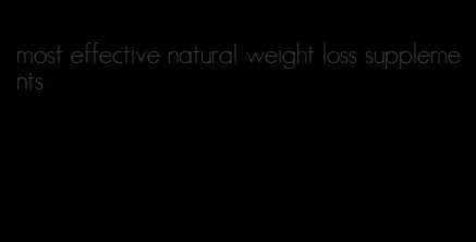 most effective natural weight loss supplements