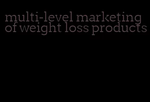 multi-level marketing of weight loss products