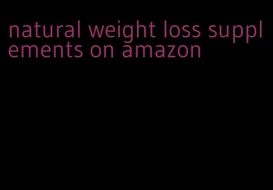 natural weight loss supplements on amazon