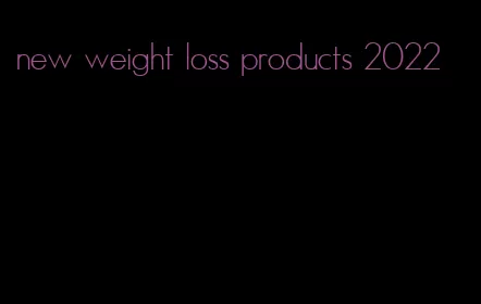 new weight loss products 2022
