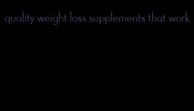 quality weight loss supplements that work